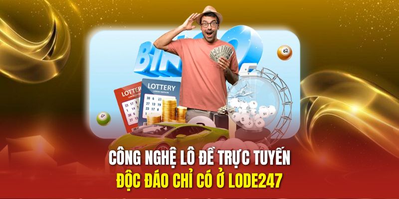 Công nghệ lô đề trực tuyến độc đáo chỉ có ở LODE247 